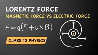 Lorentz Force I Magnetic Force vs Electric Force I Moving Charges and Magnetism I Class 12 Physics [upl. by Persson]