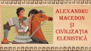 Alexandru Macedon și civilizația elenistică [upl. by Vevina781]