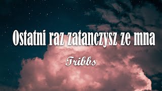 Tribbs  Ostatni raz zatańczysz ze mną ft Kubańczyk TekstLiryk [upl. by Sharyl]