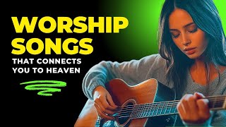 Ultimate Worship Songs 2024 with Lyrics  Beautiful Soothing Gospel Music and Praise Playlist [upl. by Iila]