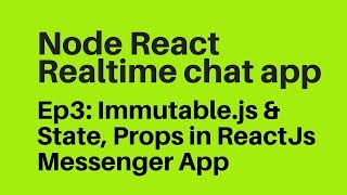 Ep3 Immutablejs amp StateProps in Reactjs Messenger Chat App [upl. by Neram]