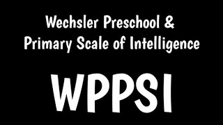 Wechsler Preschool and Primary Scale of Intelligence  WPPSI [upl. by Ahsieyt]