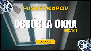 ODC181 Jak wykonać obróbkę okna PRZEZ CALY DZIEN FUSZERKAPOV [upl. by Allerym]