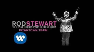 Rod Stewart  Downtown Train with The Royal Philharmonic Orchestra Official Audio [upl. by Vange]