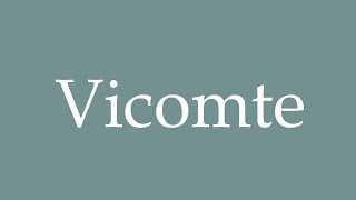 How to Pronounce Vicomte Viscount Correctly in French [upl. by Winthorpe]