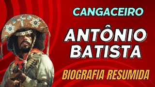 Cangaço Cangaceiro Antônio Batista  Biografia Resumida [upl. by Sukin]