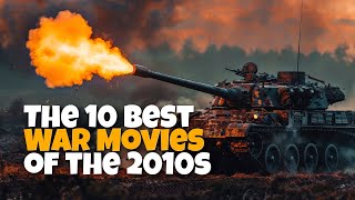 The 10 Best War Movies of the 2010s WarMovies FilmReview Top10 greatestwarmovies [upl. by Lindsy]