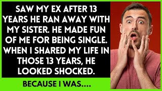 Meet My ExHusband After 13 Years He Ran Away with My Sister and Teased Me for Being Single [upl. by Webber810]