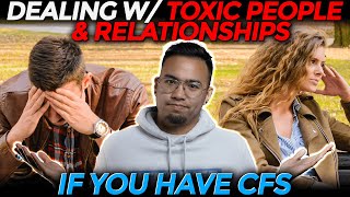 Dealing with Toxic People and Relationships  CHRONIC FATIGUE SYNDROME [upl. by Zacks999]