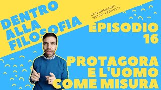 Protagora e luomo come misura Dentro alla filosofia episodio 16 [upl. by Leela]