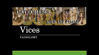 Catechesis with the Pastor  The Vices Vainglory [upl. by Temhem968]