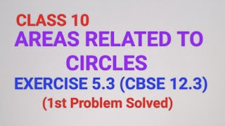 CLASS 10 AREAS RELATED TO CIRCLES EXERCISE 53 CBSE 123 1st Problem Solved [upl. by Joycelin]