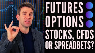 Futures Options Stocks CFDs amp Spread Bets  Which Ones Should I Choose 🤔 [upl. by Notsruht]