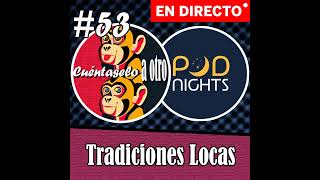 CAO 53  Tradiciones Locas PODNIGHTS [upl. by Rourke25]