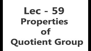 Lec  59 Properties of Quotient Group  IIT JAM  CSIR UGC NET  GATE MA  B Sc [upl. by Leelaj]