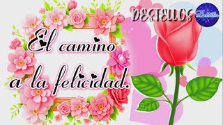 Hermoso mensaje con linda reflexión de vida💌🌹EL CAMINO A LA FELICIDAD Frases Positivas y Motivadoras [upl. by Ravahs]