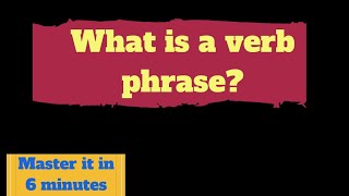 What is a verb phrase in English Master the verb phrase in 6 minutes [upl. by Aliet]