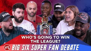 Whos Going To Win The League  Big Six Super Fan Debate [upl. by Flieger]