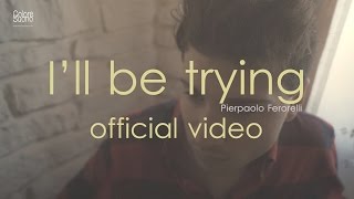 ILL BE TRYING  PIERPAOLO FERORELLI Official Lyric Video [upl. by Tserof387]