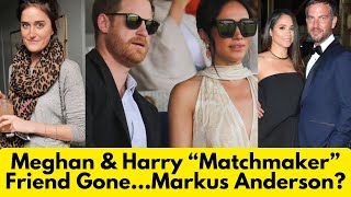 Meghan amp Harry Matchmaker Friend Gone…Markus Anderson [upl. by Yanal]