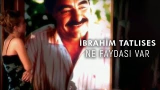 İbrahim Tatlıses  Ne Faydası Var Official Video [upl. by Errick]