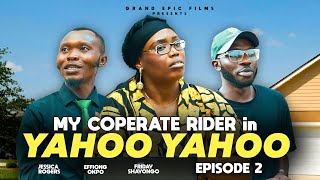 MY COPERATE RIDER in YAHOO YAHOO  EP2 JESSICA ROGERS EFFIONG OKPO FRIDAY SHAYONGO NIGERIAN FILM [upl. by Darell]