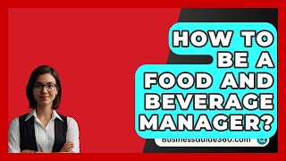 How To Be A Food And Beverage Manager  BusinessGuide360com [upl. by Gaut]