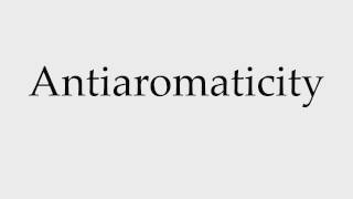 How to Pronounce Antiaromaticity [upl. by Dumanian]