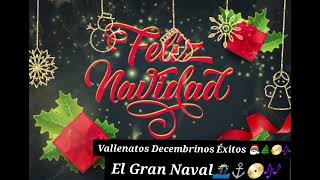 Vallenatos Decembrinos Éxitos 🎅🏾🌲📀🎶  El Gran Naval 📀🎶⚓️🚢 [upl. by Dusa]