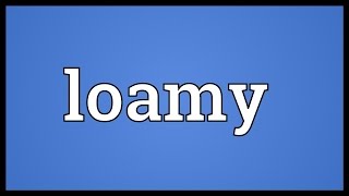 Loamy Meaning [upl. by Olympie]