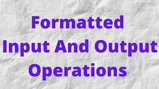 Formatted Input And Output Operations In C programming [upl. by Koeninger254]