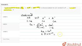 Hydrocyanic acid Ka  48xx1010 is dissociated to an extent of  In 10 M solution  F [upl. by Enellek]