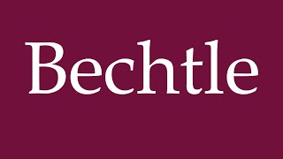 How to Pronounce Bechtle Correctly in German [upl. by Skell]