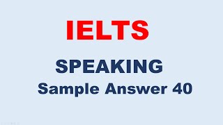 IELTS Speaking Test Sample Answer 40 [upl. by Aroved102]