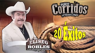 Elíseo Robles  Las Más Chingonas  Puros Corridos Viejitos  Top 20 Éxitos [upl. by Ecirp]