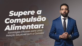 Como Vencer a Compulsão Alimentar Estratégias Efetivas Reveladas [upl. by Renee616]