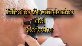 Efectos Secundarios del Cefaclor [upl. by Leugar]