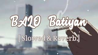 BALO BATIYAN  Slowed amp Reverb Lofi Song Ali Zafar X Atta Ullah Khan Esakhelvi [upl. by Nerw535]