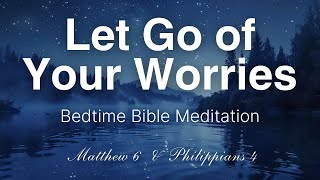 Release Your Worries  Bible Meditation for Easing Anxiety amp Good Rest  Calming Scripture Reading [upl. by Kahler596]