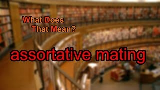 What does assortative mating mean [upl. by Benito502]