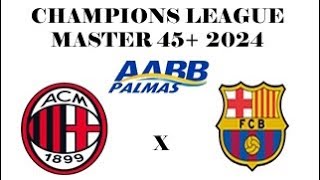 Final Champions League Master 45 2024 AABB PALMAS  Barcelona x Milan [upl. by Dera]