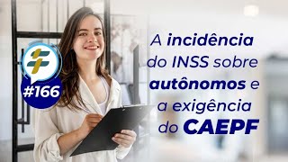 166 A incidência do INSS sobre autônomos e a exigência do CAEPF [upl. by Bausch565]