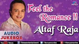 Altaf Raja  Feel The Romance  Romantic Hits  Audio Jukebox [upl. by Cahn638]