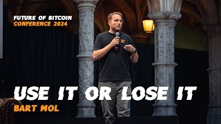 Use it or Lose it  Bart Mol  Future of Bitcoin 2024 [upl. by Corvin377]