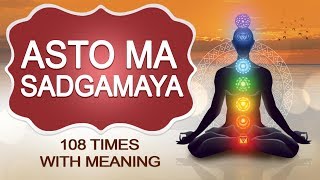 Asatoma Sadgamaya  Peaceful Chant with meaning  Meditation 108 Times [upl. by Nilahs]