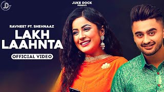 Lakh Laahnta  Ravneet  Official Video  Shehnaaz Gill  Juke Dock [upl. by Tamer]