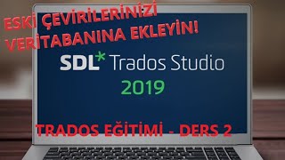 SDL Trados Eğitim Serisi  ÖNCEDEN YAPILAN ÇEVİRİLER VERİTABANINA NASIL EKLENİR [upl. by Phillane]