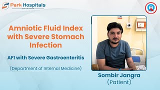 AFI with Severe Gastroenteritis A Patient’s Journey  Dr Ajit Srivastava  Park Hospital Panipat [upl. by Rolyt653]