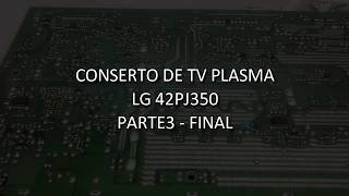 Diagnostico e Conserto de TV Plasma passo a passo LG42PJ350 PARTE3 [upl. by Enecnarf791]