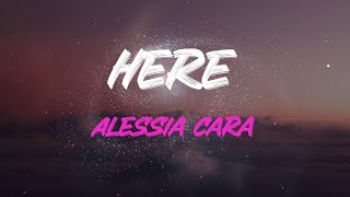 Alessia Cara  Here Lyrics  And I Cant Wait Till We Can Break Up Outta Here [upl. by Acinomahs851]